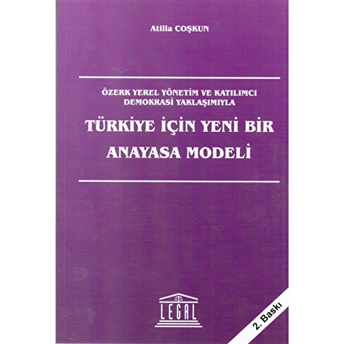 Türkiye Için Yeni Bir Anayasa Modeli Atilla Coşkun