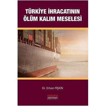 Türkiye Ihracatının Ölüm - Kalım Meselesi Erhan Pişkin