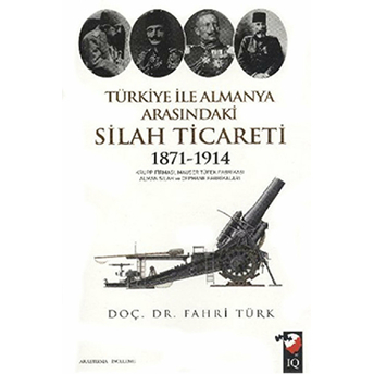 Türkiye Ile Almanya Arasındaki Silah Ticareti 1871 - 1914 Fahri Türk