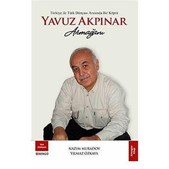 Türkiye Ile Türk Dünyası Arasında Bir Köprü Yavuz Akpınar Armağanı Nazım Muradov