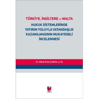 Türkiye, Ingiltere Ve Malta Hukuk Sistemlerinde Yatırım Yoluyla Vatandaşlık Kazanılmasının Mukayeseli Incelenmesi Mikail Enes Çuban