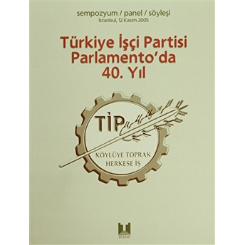 Türkiye Işçi Partisi Parlamento’da 40. Yıl