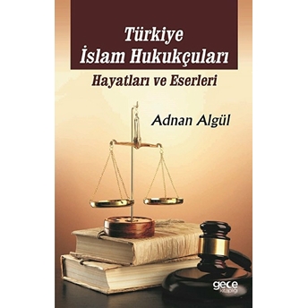 Türkiye Islam Hukukçuları: Hayatları Ve Eserleri Adnan Algül