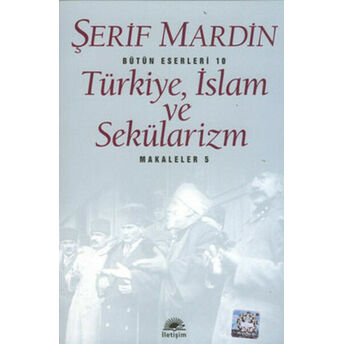 Türkiye, Islam Ve Sekülarizm: Makaleler 5 Şerif Mardin