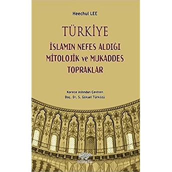 Türkiye - Islamın Nefes Aldığı Mitolojik Ve Mukaddes Topraklar Heechul Lee