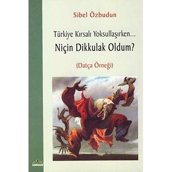 Türkiye Kırsalı Yoksullaşırken Niçin Dik Kulak Oldum (Datça Örneği) Sibel Özbudun