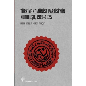 Türkiye Komünist Partisi'nin Kuruluşu 1919-1925 Erden Akbulut, Mete Tunçay