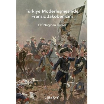 Türkiye Modernleşmesinde Fransız Jakobenizmi Elif Nagihan Türköz