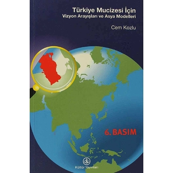 Türkiye Mucizesi Için... Vizyon Arayışları Ve Asya Modelleri Cem Kozlu