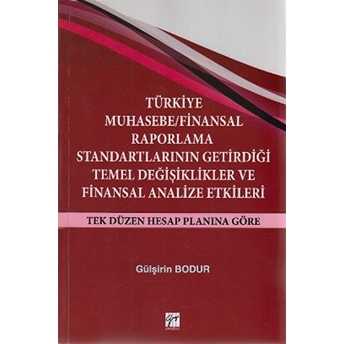 Türkiye Muhasebe / Finansal Raporlama Standartlarının Getirdiği Temel Değişiklikler Ve Finansal Analize Etkileri-Gülşirin Bodur