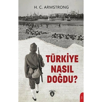 Türkiye Nasıl Doğdu? H. C. Armstrong