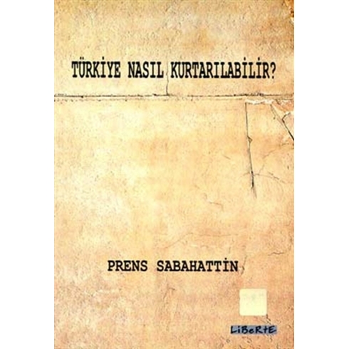 Türkiye Nasıl Kurtarılabilir? Prens Sabahaddin