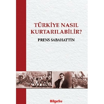 Türkiye Nasıl Kurtarılabilir? Prens Sabahattin