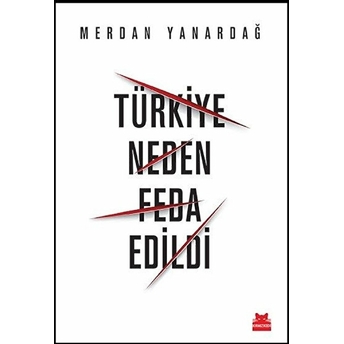 Türkiye Neden Feda Edildi Merdan Yanardağ