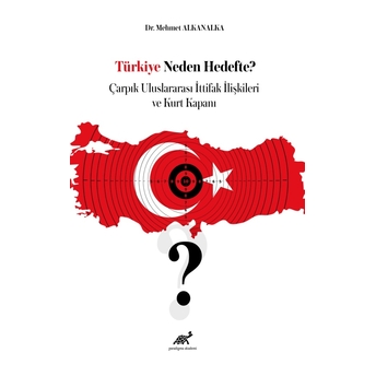 Türkiye Neden Hedefte ? Mehmet Alkanalka