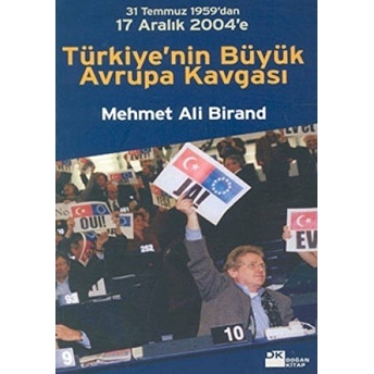 Türkiye’nin Büyük Avrupa Kavgası 31 Temmuz 1959’Dan 17 Aralık 2004’E Mehmet Ali Birand