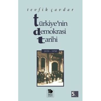 Türkiye’nin Demokrasi Tarihi 1839-1950 Tevfik Çavdar