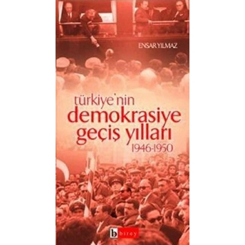 Türkiye’nin Demokrasiye Geçiş Yılları 1946-1950 Ensar Yılmaz