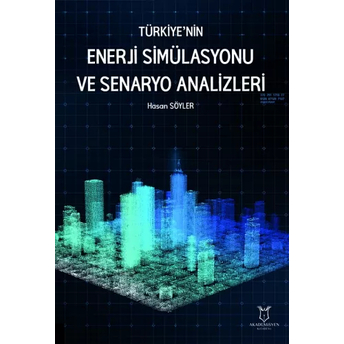 Türkiye’nin Enerji Simülasyonu Ve Senaryo Analizleri Hasan Söyler