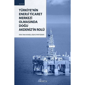 Türkiye’nin Enerji Ticaret Merkezi Olmasında Doğu Akdeniz’in Rolü Büşra Zeynep Özdemir