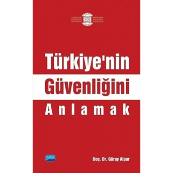 Türkiye’nin Güvenliğini Anlamak - Güray Alpar