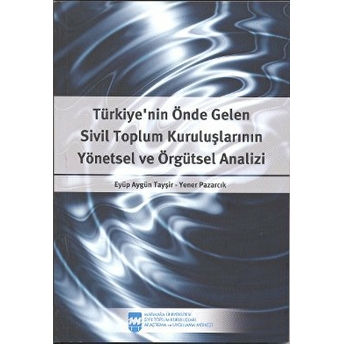 Türkiye’nin Önde Gelen Sivil Toplum Kuruluşlarının Yönetsel Ve Örgütsel Analizi Eyüp Aygün Tayşir