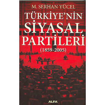 Türkiye’nin Siyasal Partileri (1859-2005) M. Serhan Yücel