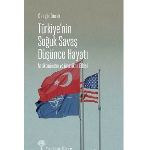 Türkiye’nin Soğuk Savaş Düşünce Hayatı - Cangül Örnek