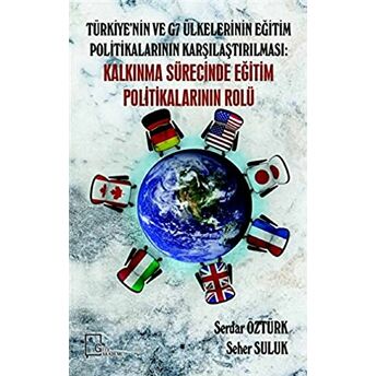 Türkiye’nin Ve G7 Ülkelerinin Eğitim Politikalarının Karşılaştırılması: Kalkınma Sürecinde Eğitim Politikalarının Rolü Seher Suluk