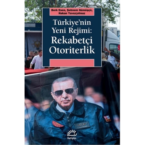 Türkiye’nin Yeni Rejimi: Rekabetçi Otoriterlik Berk Esen, Şebnem Gümüşçü, Hakan Yavuzyılmaz