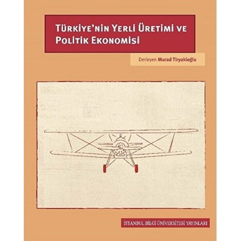 Türkiye’nin Yerli Üretimi Ve Politik Ekonomisi - Murad Tiryakioğlu