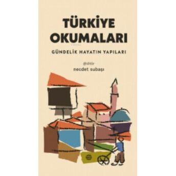 Türkiye Okumaları;Gündelik Hayatın Yapılarıgündelik Hayatın Yapıları Necdet Subaşı