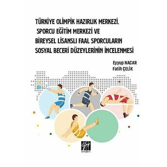 Türkiye Olimpik Hazırlık Merkezi, Sporcu Eğitim Merkezi Ve Bireysel Lisanslı Faal Sporcuların Sosyal Beceri Düzeylerinin Incelenmesi Fatih Çelik