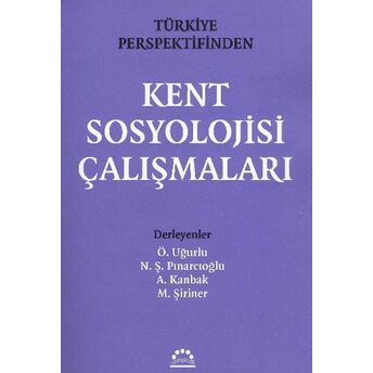 Türkiye Perspektifinden Kent Sosyolojisi Çalışmaları N.ş. Pınarcıoğlu