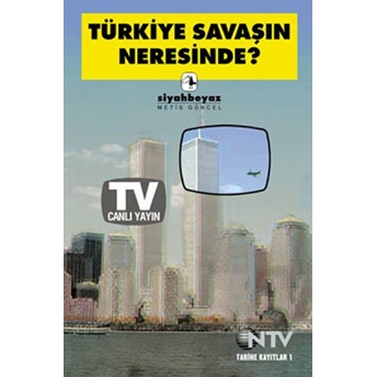 Türkiye Savaşın Neresinde? Derleme