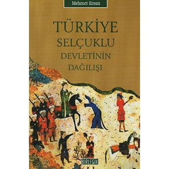 Türkiye Selçuklu Devletinin Dağılışı Mehmet Ersan