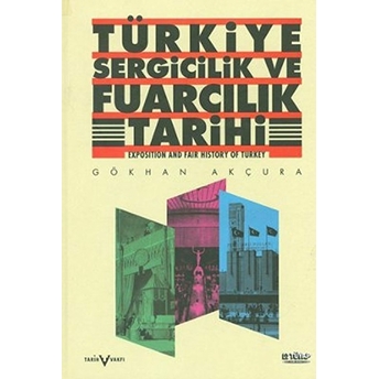 Türkiye Sergicilik Ve Fuarcılık Tarihi / Exposition And Fair History Of Turkey Gökhan Akçura