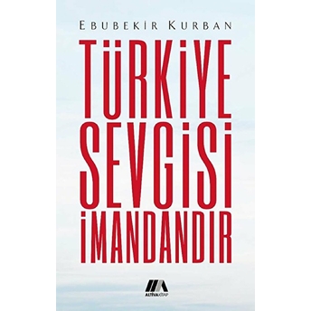 Türkiye Sevgisi Imandandır Ebubekir Kurban