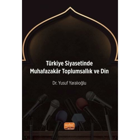 Türkiye Siyasetinde Muhafazakâr Toplumsallık Ve Din Yusuf Yaralıoğlu