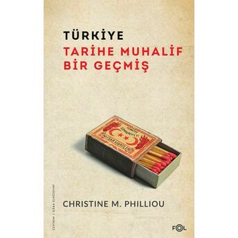 Türkiye: Tarihe Muhalif Bir Geçmiş Christine M. Philliou