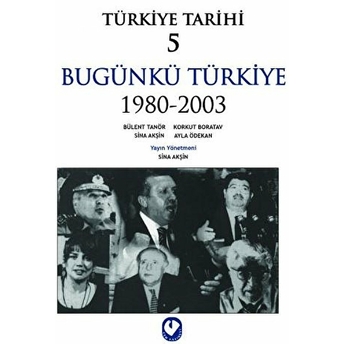 Türkiye Tarihi 5 / Bugünkü Türkiye (1980-2003) - Sina Akşin