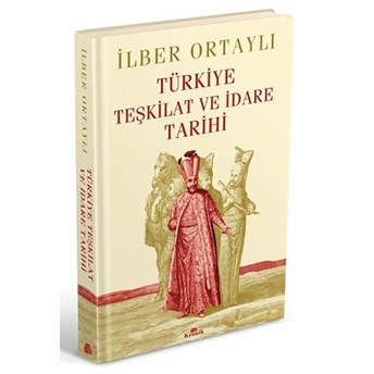 Türkiye Teşkilat Ve Idare Tarihi (Ciltli) Ilber Ortaylı