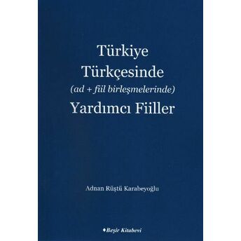 Türkiye Türkçesinde (Ad Fiil Birleşmelerinde) Yardımcı Fiiller Adnan Rüştü Karabeyoğlu