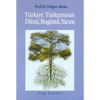 Türkiye Türkçesinin Dünü, Bugünü, Yarını Doğan Aksan