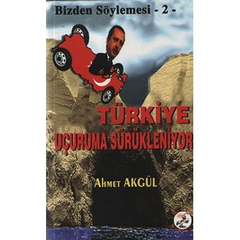 Türkiye Uçuruma Sürükleniyor Ahmet Akgül