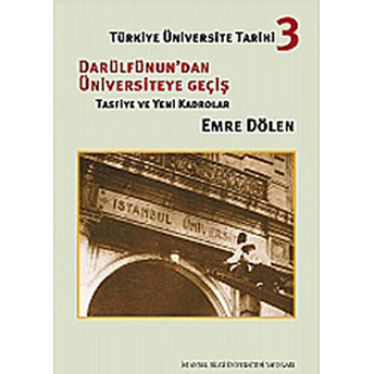 Türkiye Üniversite Tarihi-3 Darüldünun'dan Üniversiteye Geçiş Tasfiye Ve Yeni Kadrolar Emre Dölen