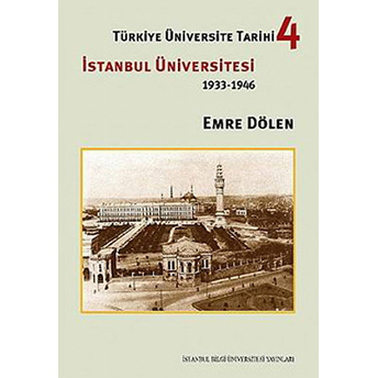 Türkiye Üniversite Tarihi-4 Istanbul Üniversitesi (1933-1946) Emre Dölen