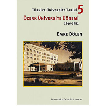 Türkiye Üniversite Tarihi-5 Özerk Üniversite Dönemi (1946-1981) Emre Dölen