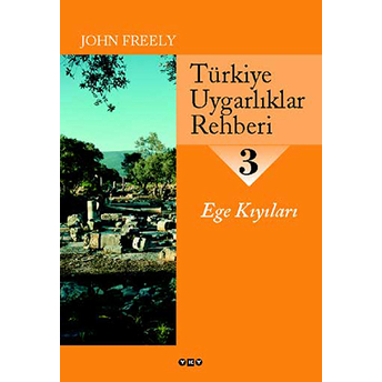 Türkiye Uygarlıklar Rehberi 3 Ege Kıyıları John Freely