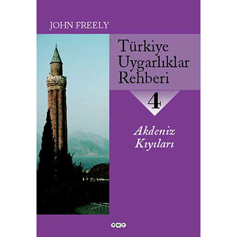 Türkiye Uygarlıklar Rehberi 4 Akdeniz Kıyıları John Freely